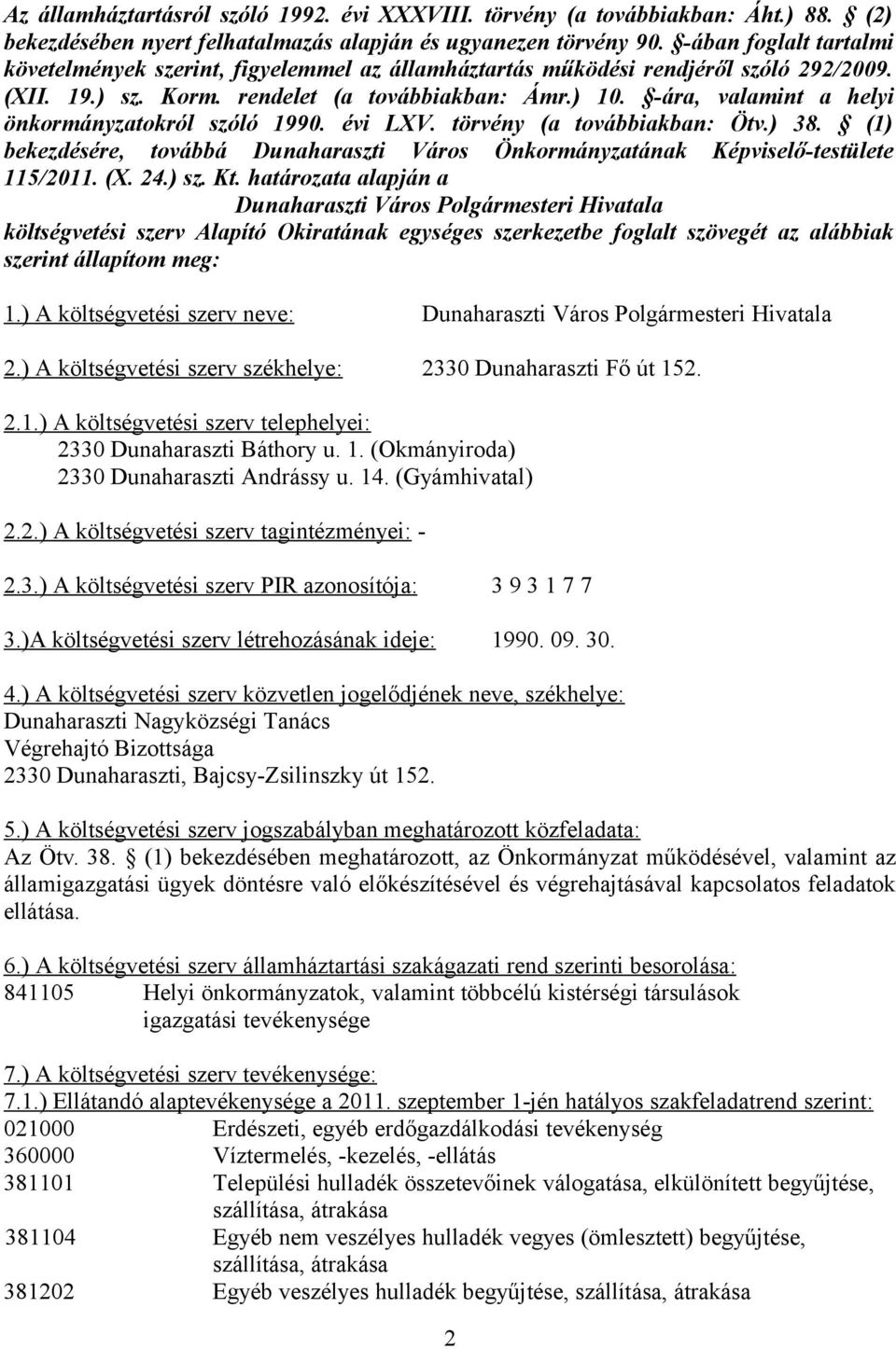 -ára, valamint a helyi önkormányzatokról szóló 1990. évi LXV. törvény (a továbbiakban: Ötv.) 38. (1) bekezdésére, továbbá Dunaharaszti Város Önkormányzatának Képviselő-testülete 115/2011. (X. 24.) sz.