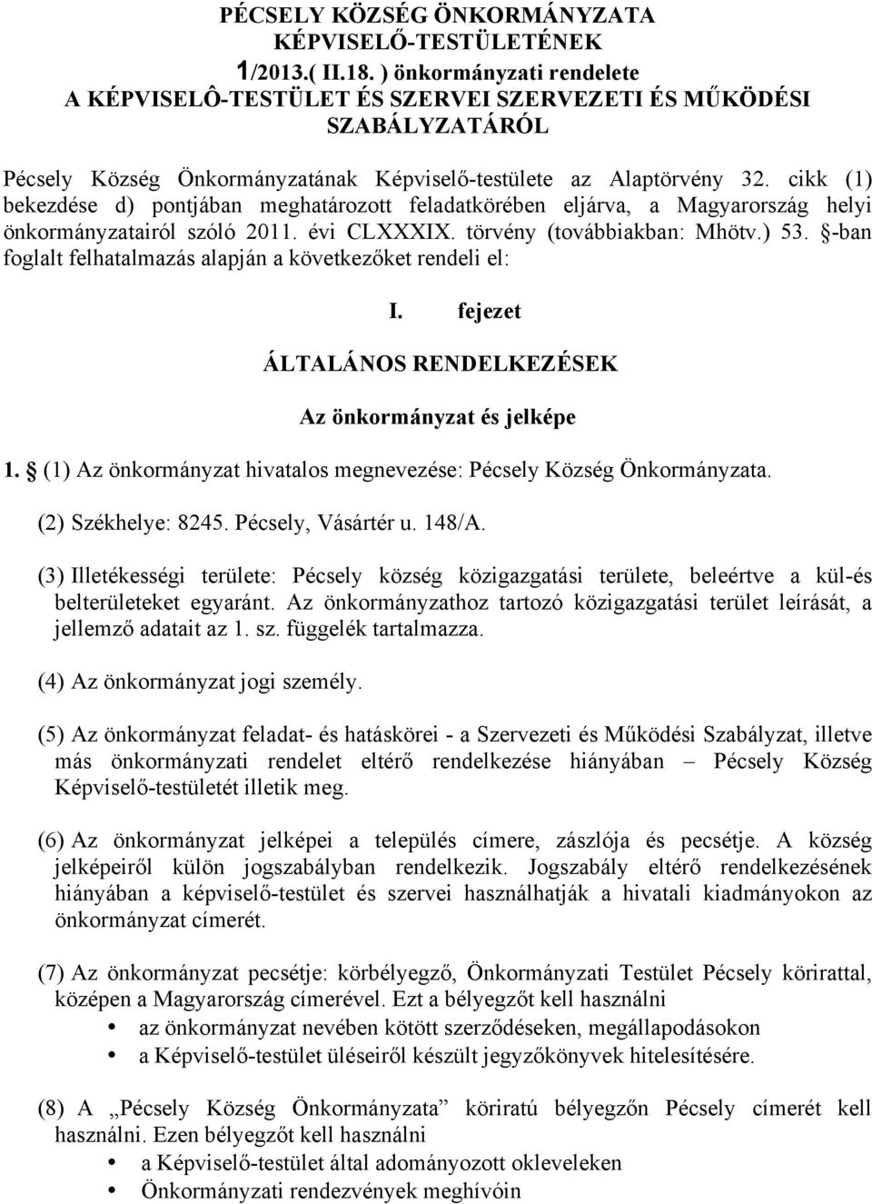 cikk (1) bekezdése d) pontjában meghatározott feladatkörében eljárva, a Magyarország helyi önkormányzatairól szóló 2011. évi CLXXXIX. törvény (továbbiakban: Mhötv.) 53.