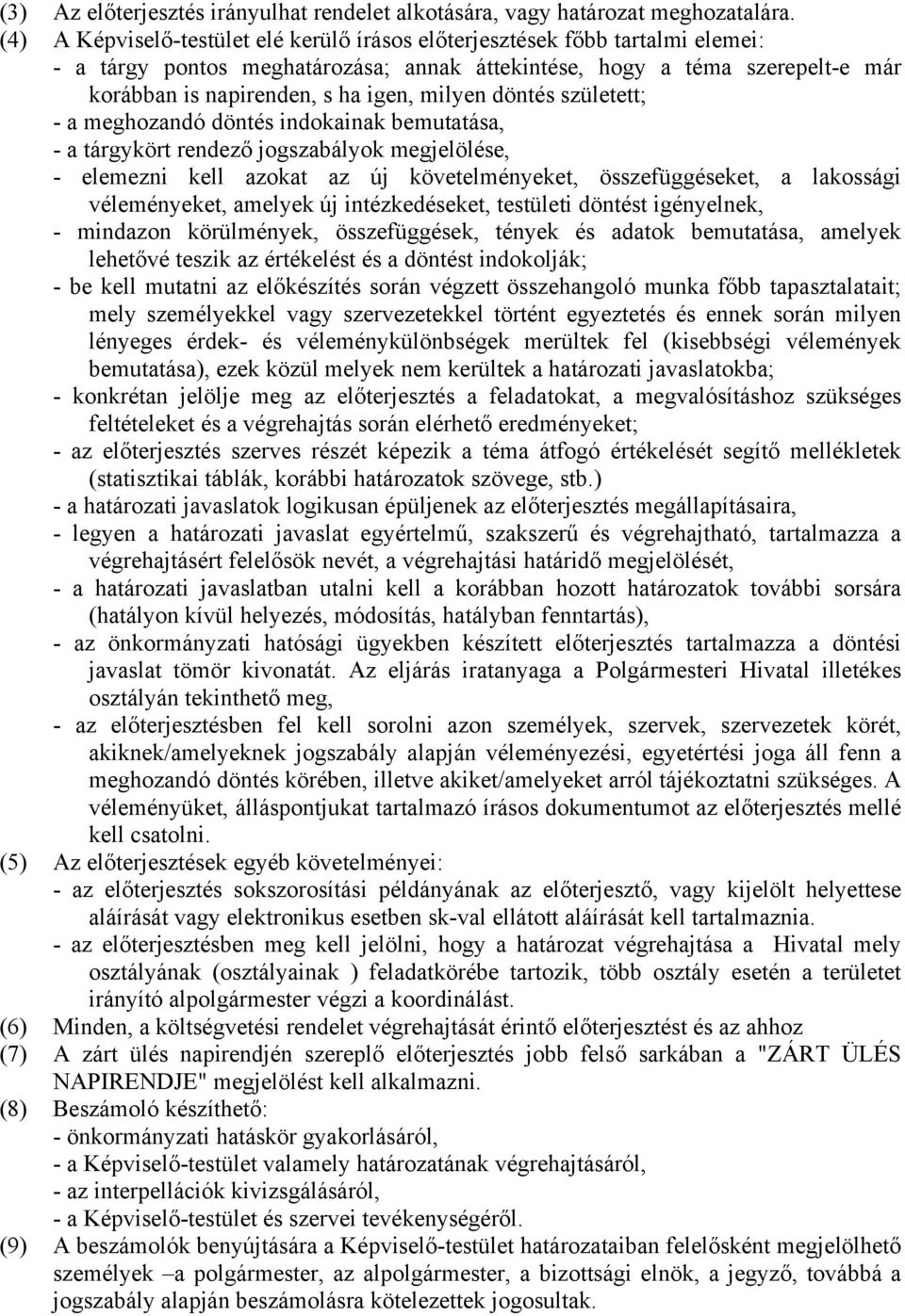 milyen döntés született; - a meghozandó döntés indokainak bemutatása, - a tárgykört rendező jogszabályok megjelölése, - elemezni kell azokat az új követelményeket, összefüggéseket, a lakossági