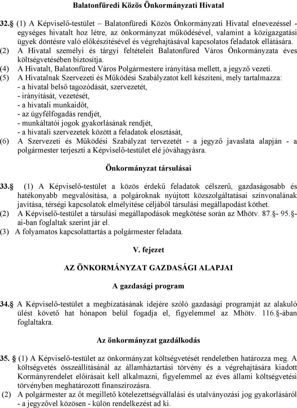 előkészítésével és végrehajtásával kapcsolatos feladatok ellátására. (2) A Hivatal személyi és tárgyi feltételeit Balatonfüred Város Önkormányzata éves költségvetésében biztosítja.