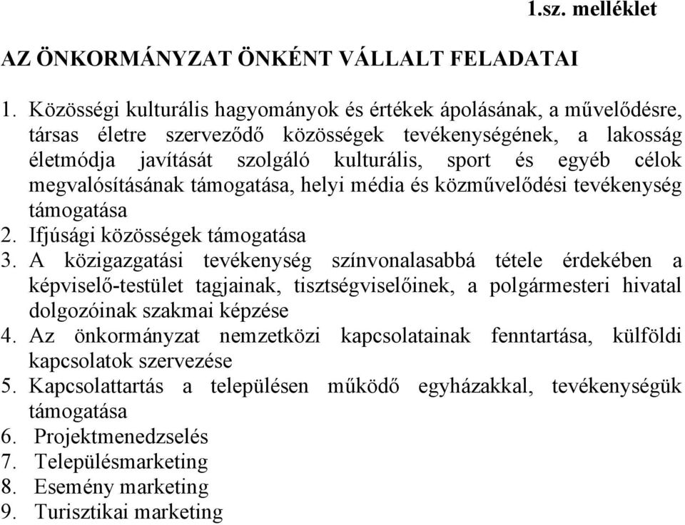 megvalósításának támogatása, helyi média és közművelődési tevékenység támogatása 2. Ifjúsági közösségek támogatása 3.