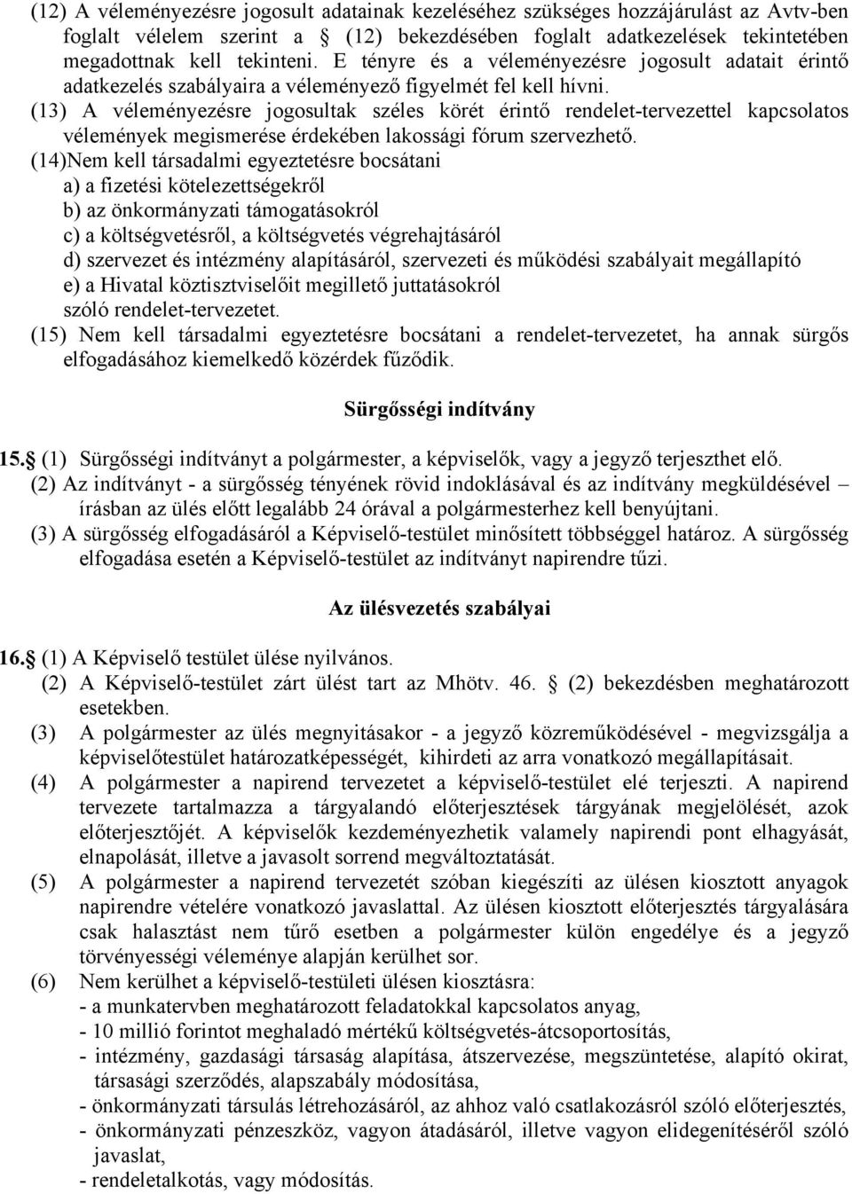 (13) A véleményezésre jogosultak széles körét érintő rendelet-tervezettel kapcsolatos vélemények megismerése érdekében lakossági fórum szervezhető.