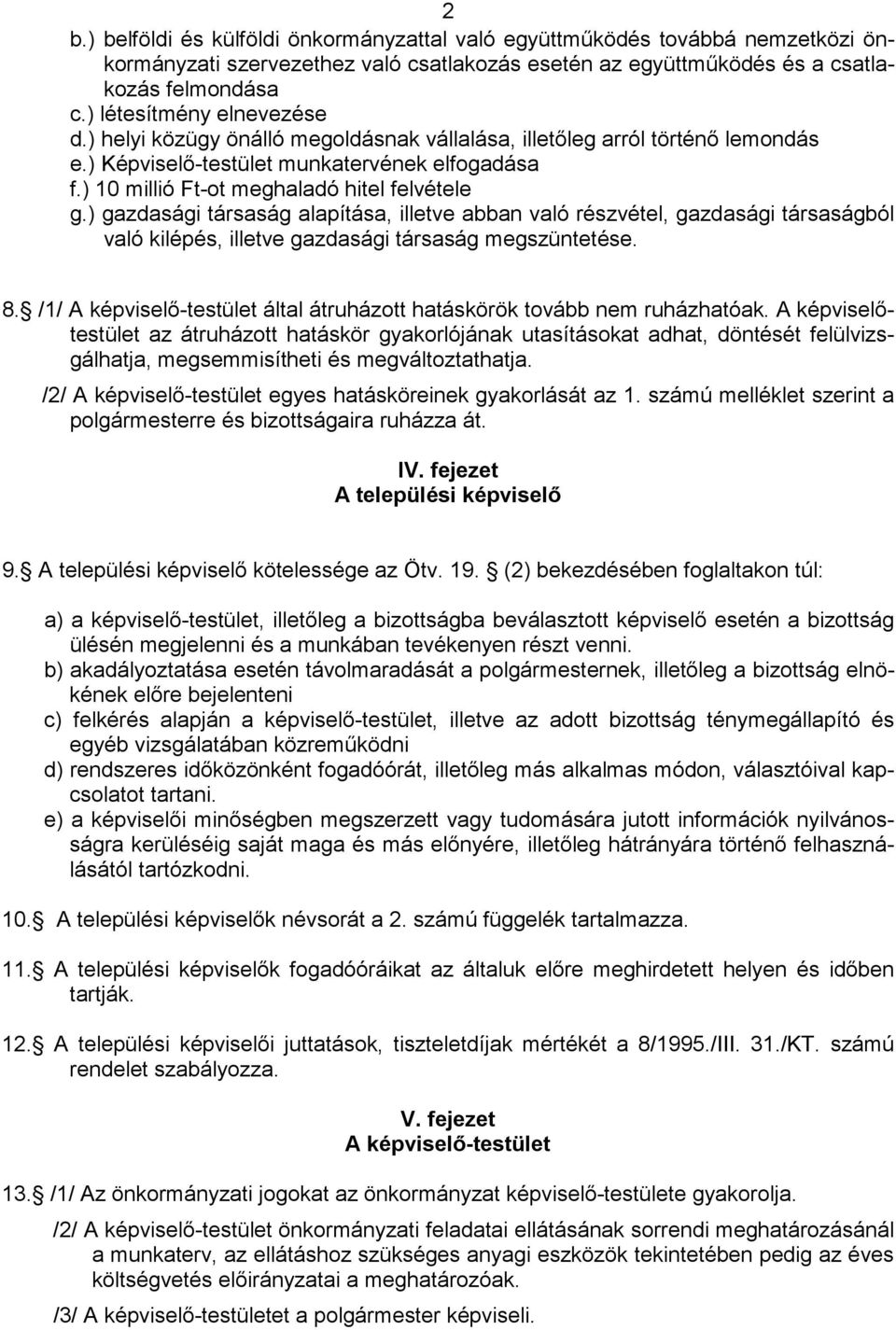 ) 10 millió Ft-ot meghaladó hitel felvétele g.) gazdasági társaság alapítása, illetve abban való részvétel, gazdasági társaságból való kilépés, illetve gazdasági társaság megszüntetése. 8.