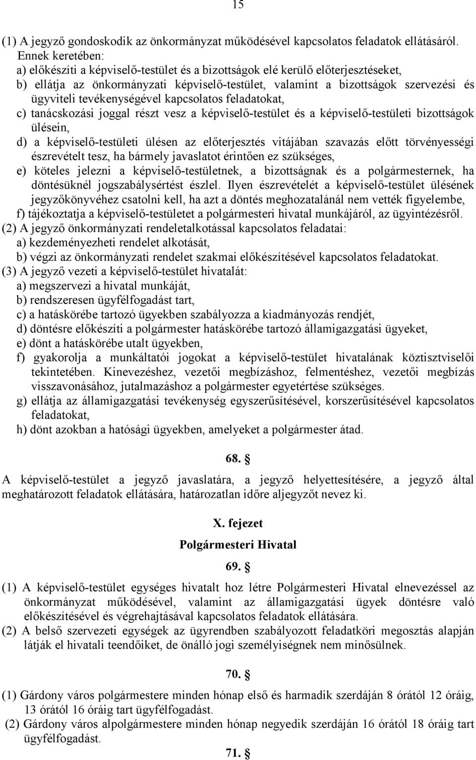 tevékenységével kapcsolatos feladatokat, c) tanácskozási joggal részt vesz a képviselı-testület és a képviselı-testületi bizottságok ülésein, d) a képviselı-testületi ülésen az elıterjesztés