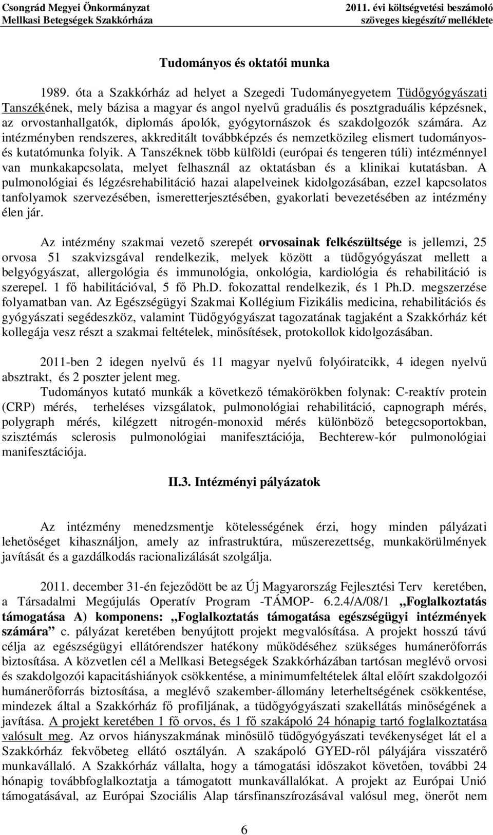 és szakdolozók számára. Az intézményben rendszeres, akkreditált továbbképzés és nemzetközile elismert tudományosés kutatómunka folyik.