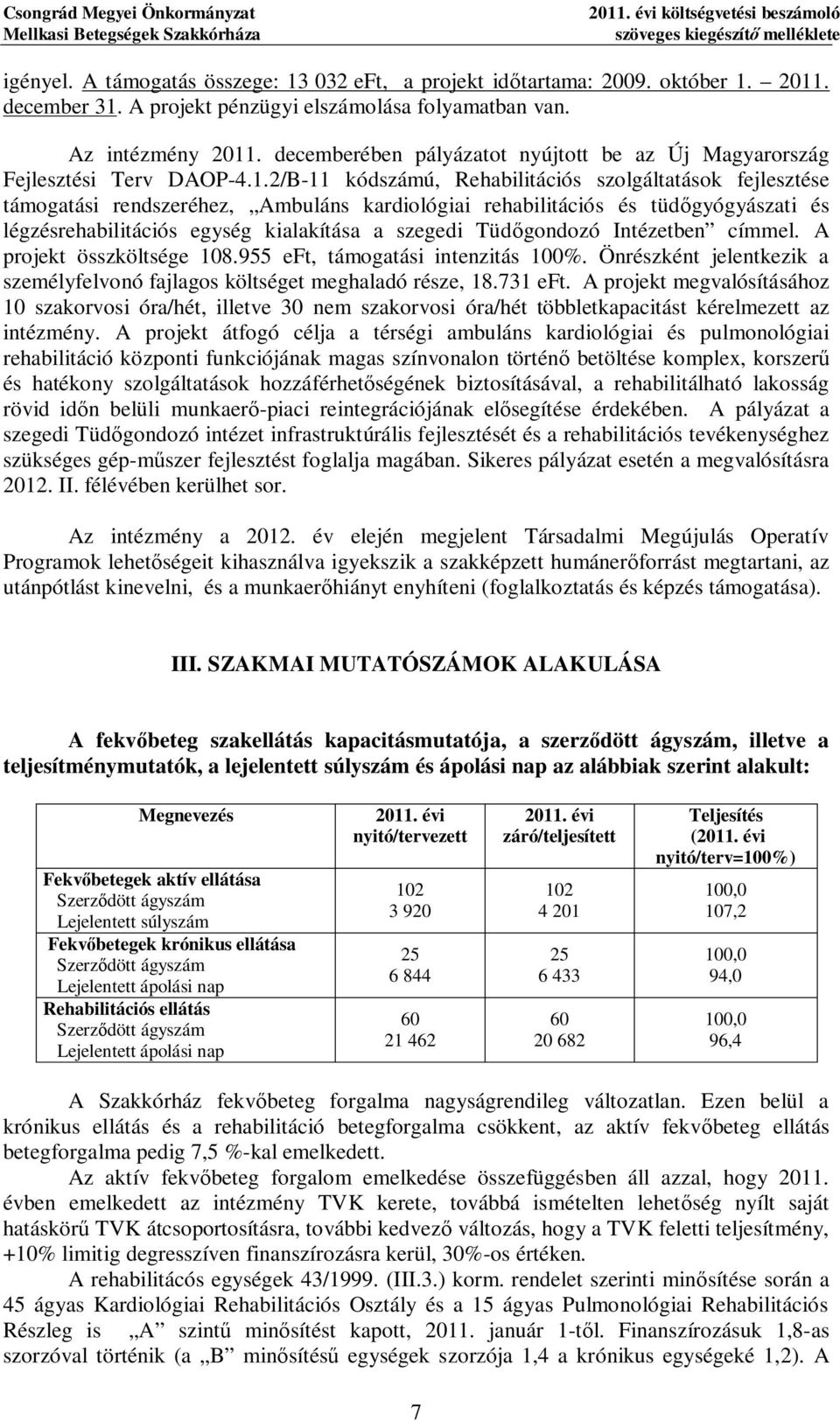 szoláltatások fejlesztése támoatási rendszeréhez, Ambuláns kardiolóiai rehabilitációs és tüd yóyászati és lézésrehabilitációs eysé kialakítása a szeedi Tüd ondozó Intézetben címmel.