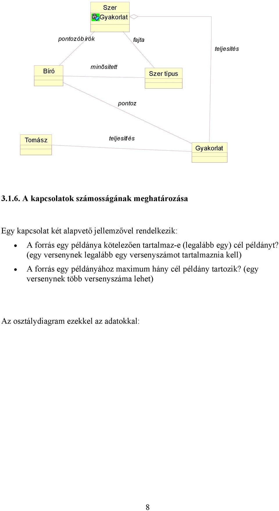 kötelezően tartalmaz-e (legalább egy) cél példányt?