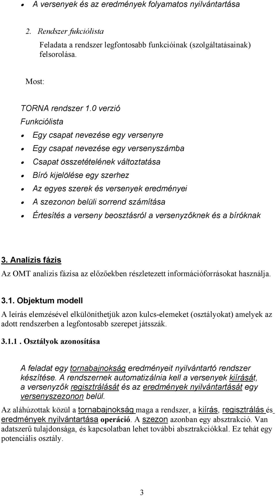 szezonon belüli sorrend számítása Értesítés a verseny beosztásról a versenyzőknek és a bíróknak 3.