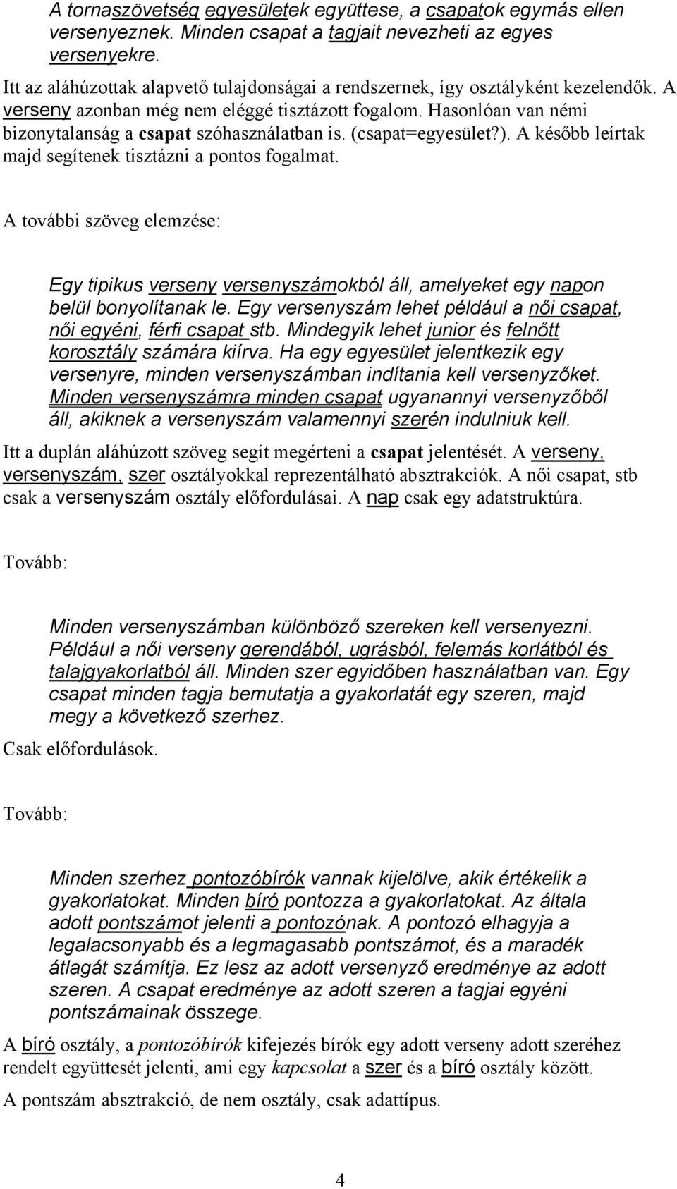 (csapat=egyesület?). A később leírtak majd segítenek tisztázni a pontos fogalmat. A további szöveg elemzése: Egy tipikus verseny versenyszámokból áll, amelyeket egy napon belül bonyolítanak le.