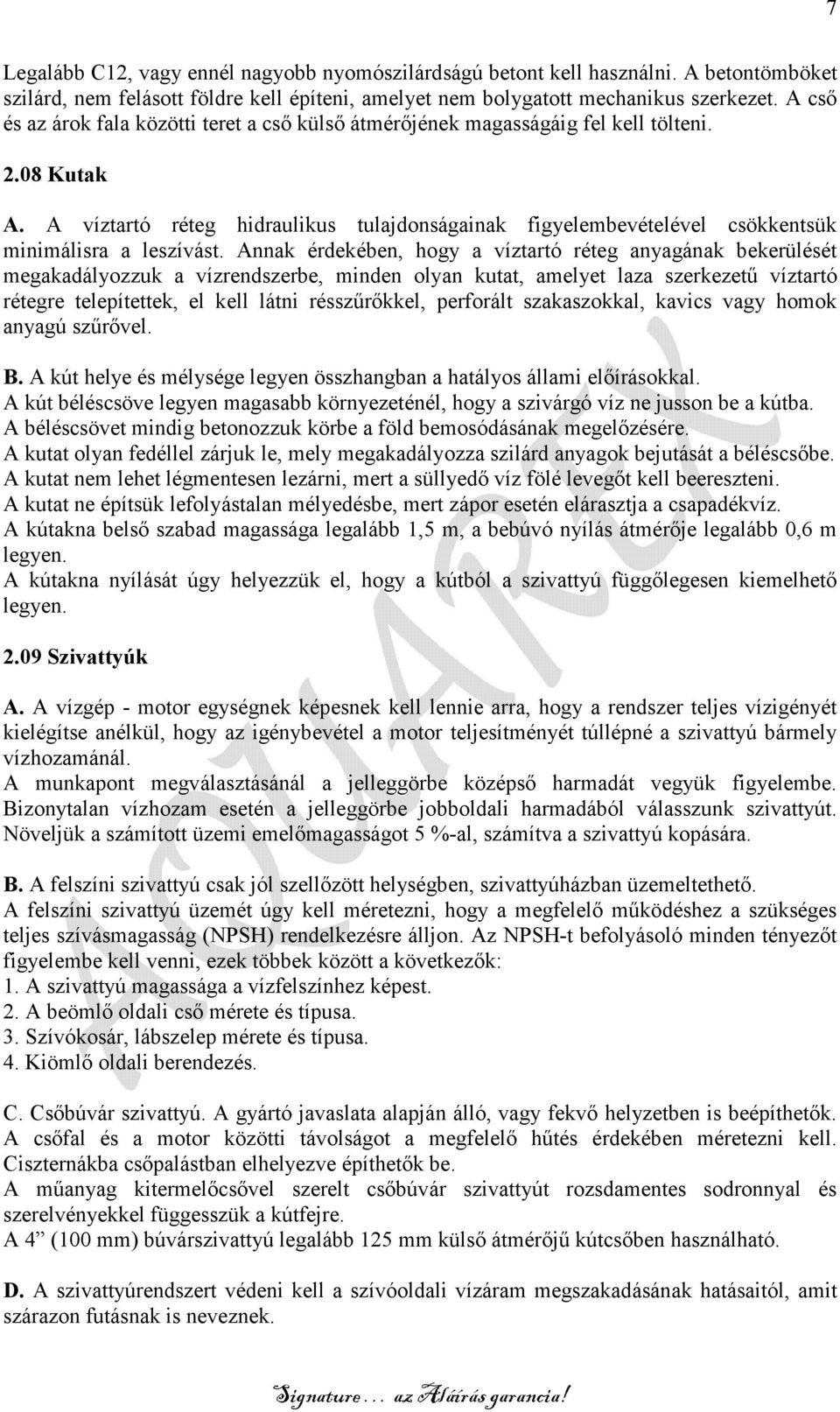 A víztartó réteg hidraulikus tulajdonságainak figyelembevételével csökkentsük minimálisra a leszívást.