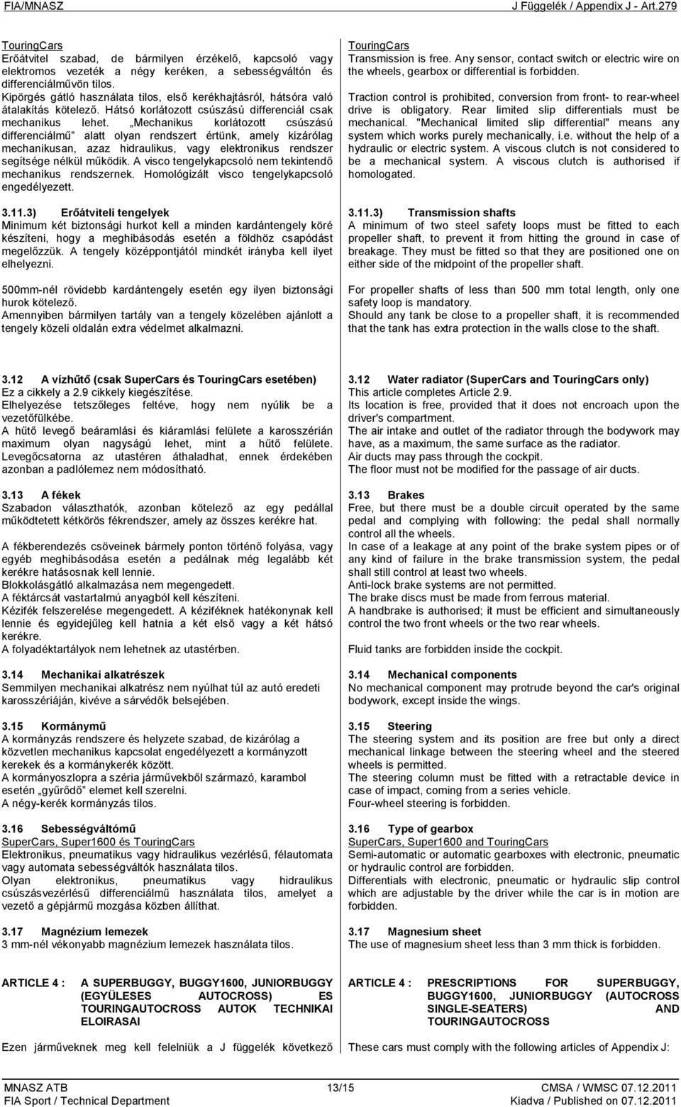 Mechanikus korlátozott csúszású differenciálmű alatt olyan rendszert értünk, amely kizárólag mechanikusan, azaz hidraulikus, vagy elektronikus rendszer segítsége nélkül működik.