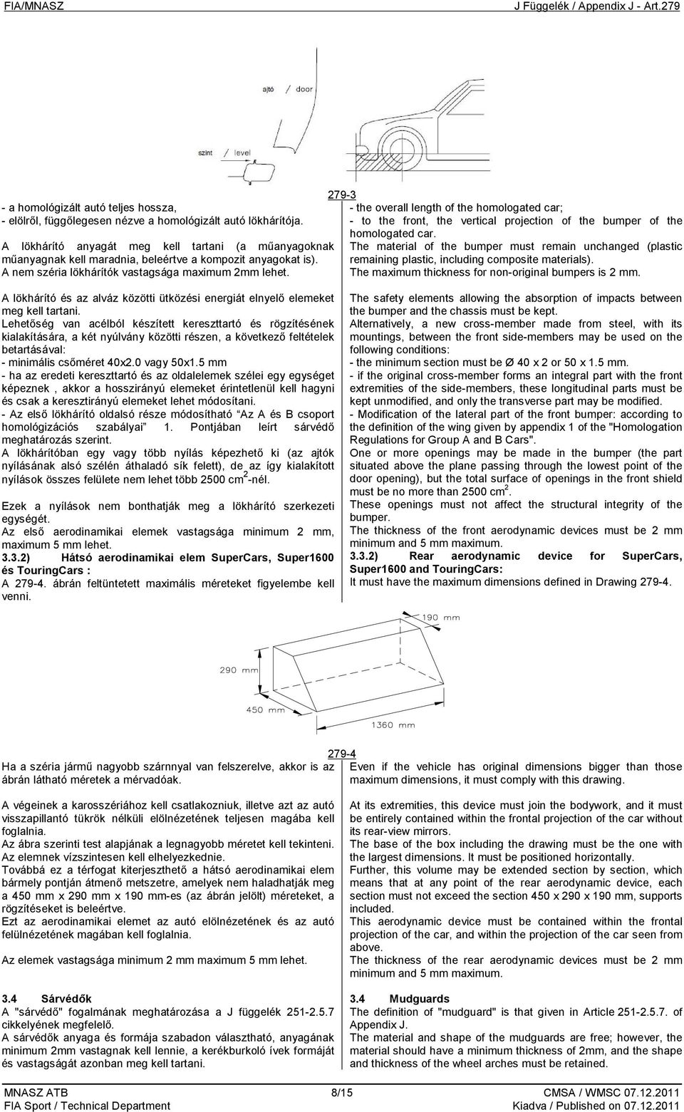 279-3 - the overall length of the homologated car; - to the front, the vertical projection of the bumper of the homologated car.