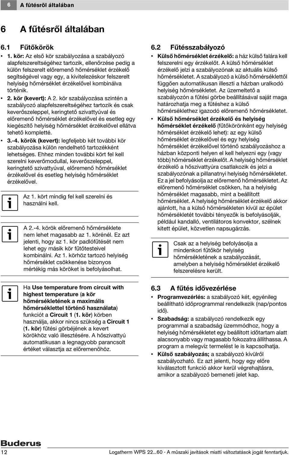 helyiség hőmérséklet érzékelővel kombinálva történik. 2. kör (kevert): A 2.