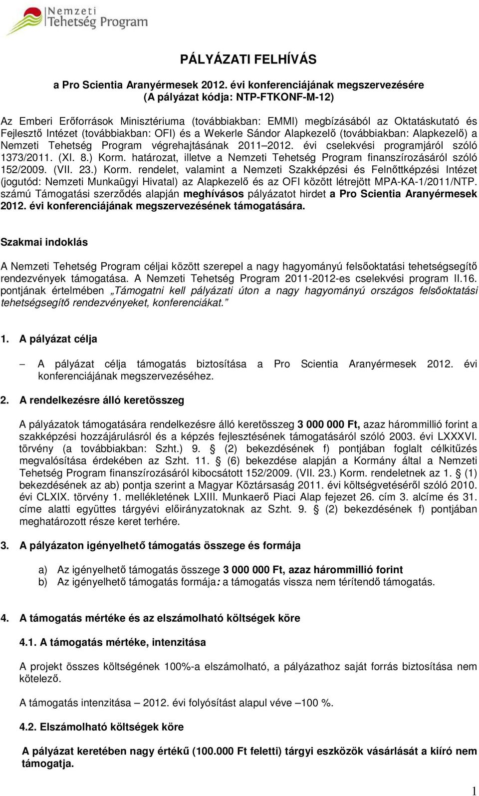 OFI) és a Wekerle Sándor Alapkezelő (továbbiakban: Alapkezelő) a Nemzeti Tehetség Program végrehajtásának 2011 2012. évi cselekvési programjáról szóló 1373/2011. (XI. 8.) Korm.