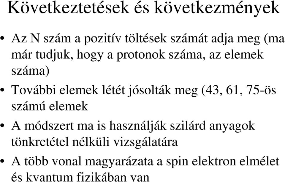 61, 75-ös számú elemek A módszert ma is használják szilárd anyagok tönkretétel nélküli