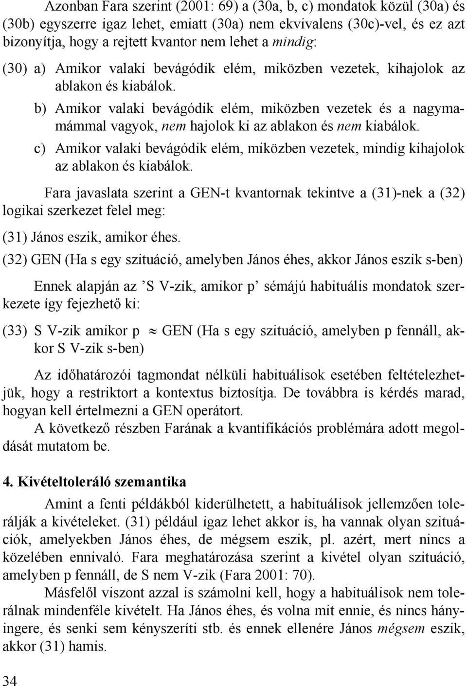 34 b) Amikor valaki bevágódik elém, miközben vezetek és a nagymamámmal vagyok, nem hajolok ki az ablakon és nem kiabálok.