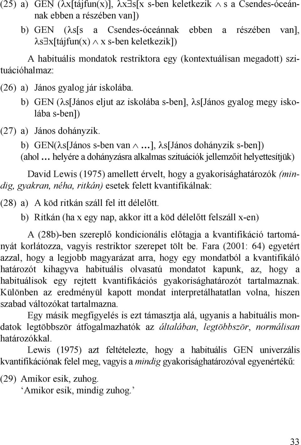 b) GEN (λs[jános eljut az iskolába s-ben], λs[jános gyalog megy iskolába s-ben]) (27) a) János dohányzik.