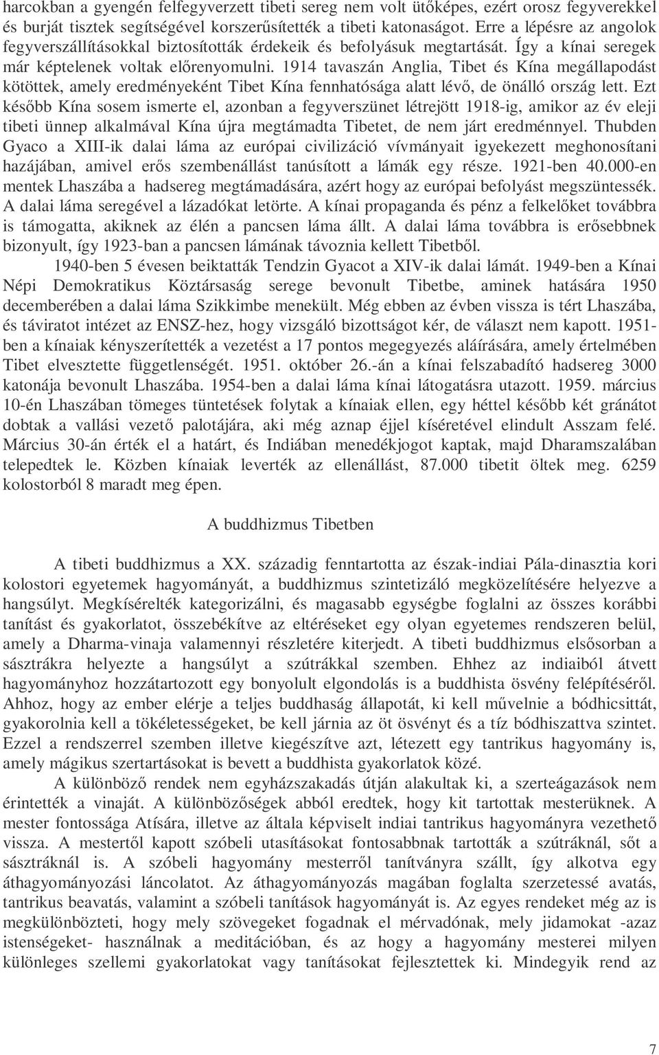 1914 tavaszán Anglia, Tibet és Kína megállapodást kötöttek, amely eredményeként Tibet Kína fennhatósága alatt lévı, de önálló ország lett.