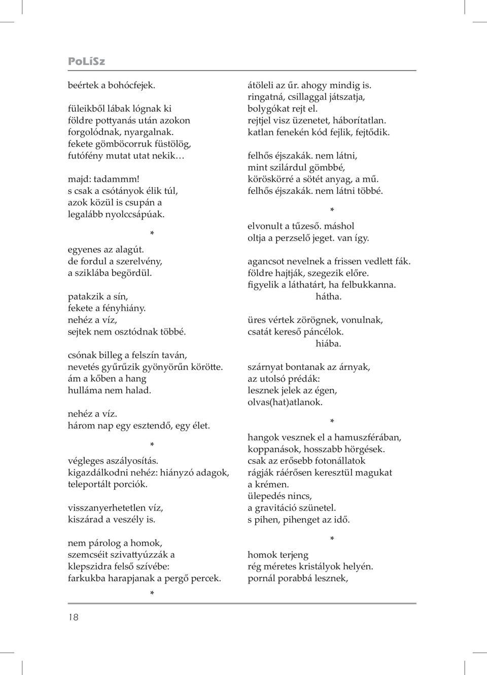 nehéz a víz, sejtek nem osztódnak többé. csónak billeg a felszín taván, nevetés gy r zik gyönyör n körö e. ám a k ben a hang hulláma nem halad. nehéz a víz. három nap egy esztend, egy élet.