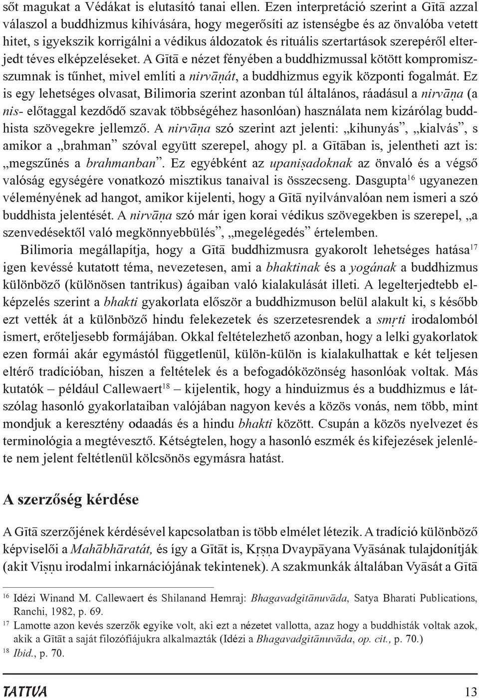 szerepérõl elterjedt téves elképzeléseket. A G t e nézet fényében a buddhizmussal kötött kompromiszszumnak is tûnhet, mivel említi a nirv át, a buddhizmus egyik központi fogalmát.