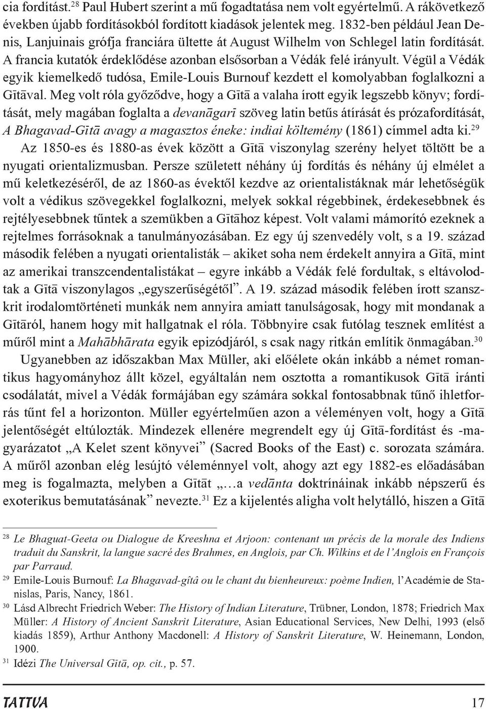 Végül a Védák egyik kiemelkedõ tudósa, Emile-Louis Burnouf kezdett el komolyabban foglalkozni a G t val.