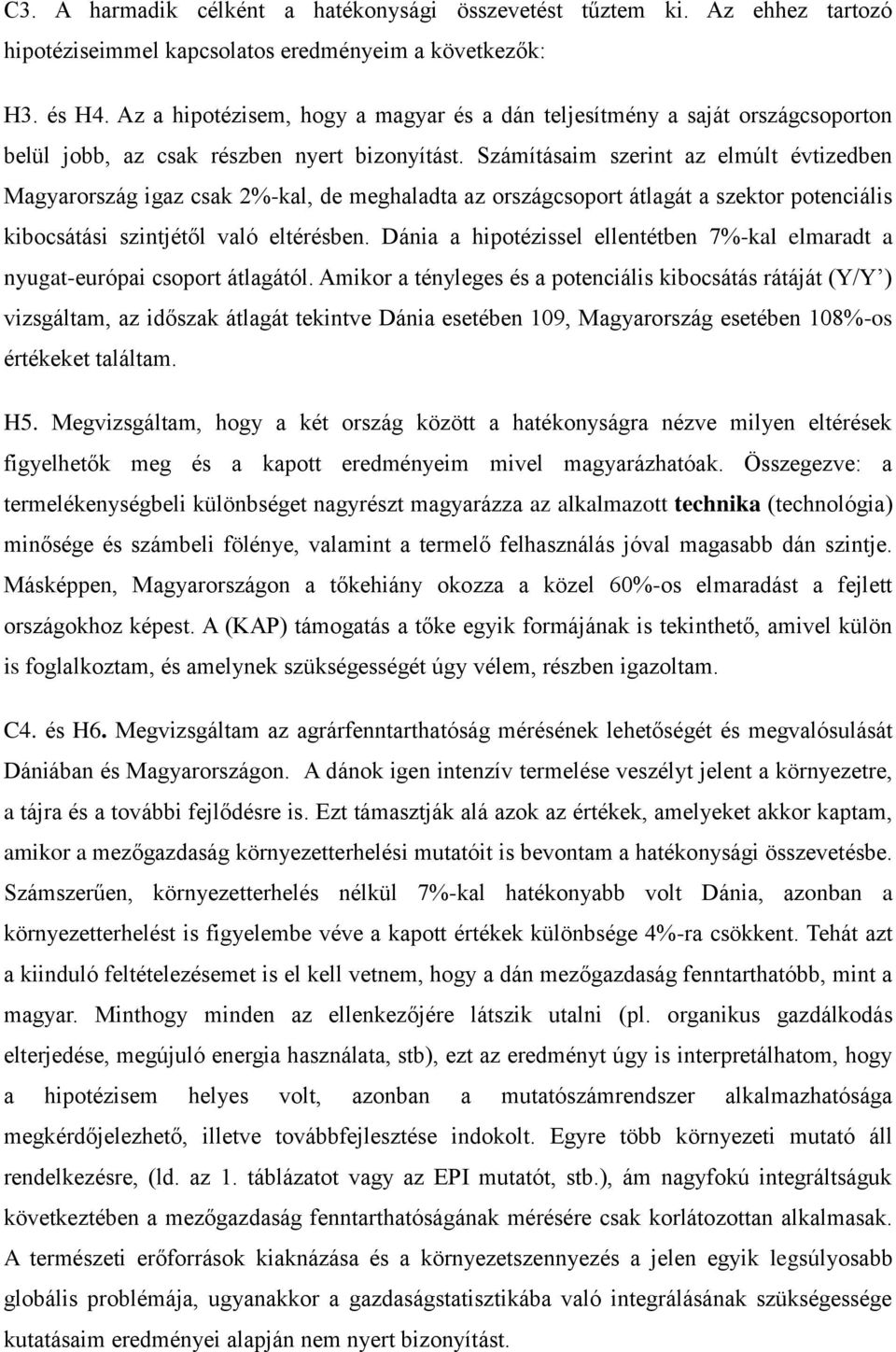 Számításaim szerint az elmúlt évtizedben Magyarország igaz csak 2%-kal, de meghaladta az országcsoport átlagát a szektor potenciális kibocsátási szintjétől való eltérésben.