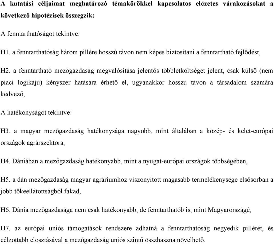 a fenntartható mezőgazdaság megvalósítása jelentős többletköltséget jelent, csak külső (nem piaci logikájú) kényszer hatására érhető el, ugyanakkor hosszú távon a társadalom számára kedvező, A