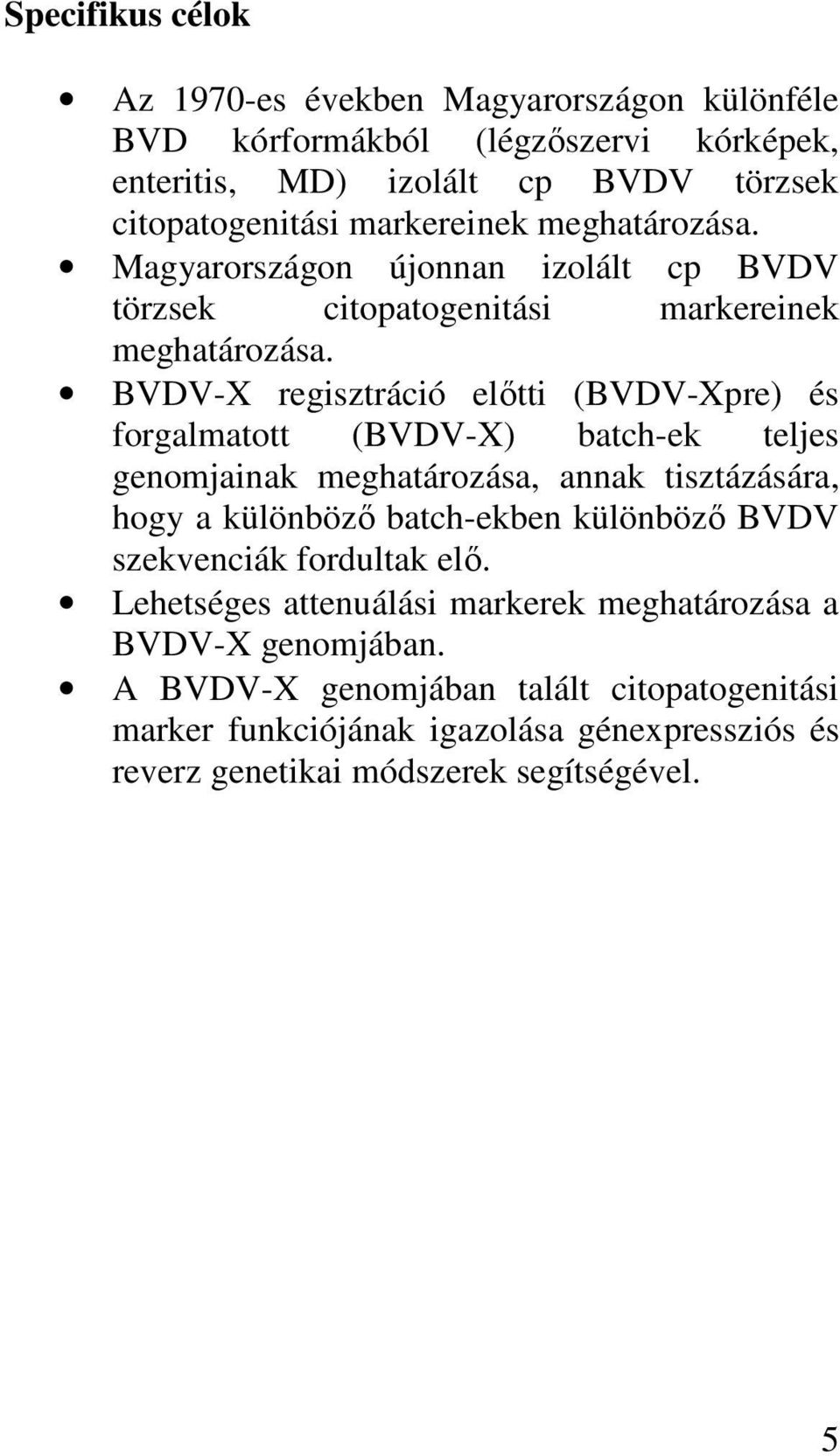 BVDV-X regisztráció elıtti (BVDV-Xpre) és forgalmatott (BVDV-X) batch-ek teljes genomjainak meghatározása, annak tisztázására, hogy a különbözı batch-ekben különbözı