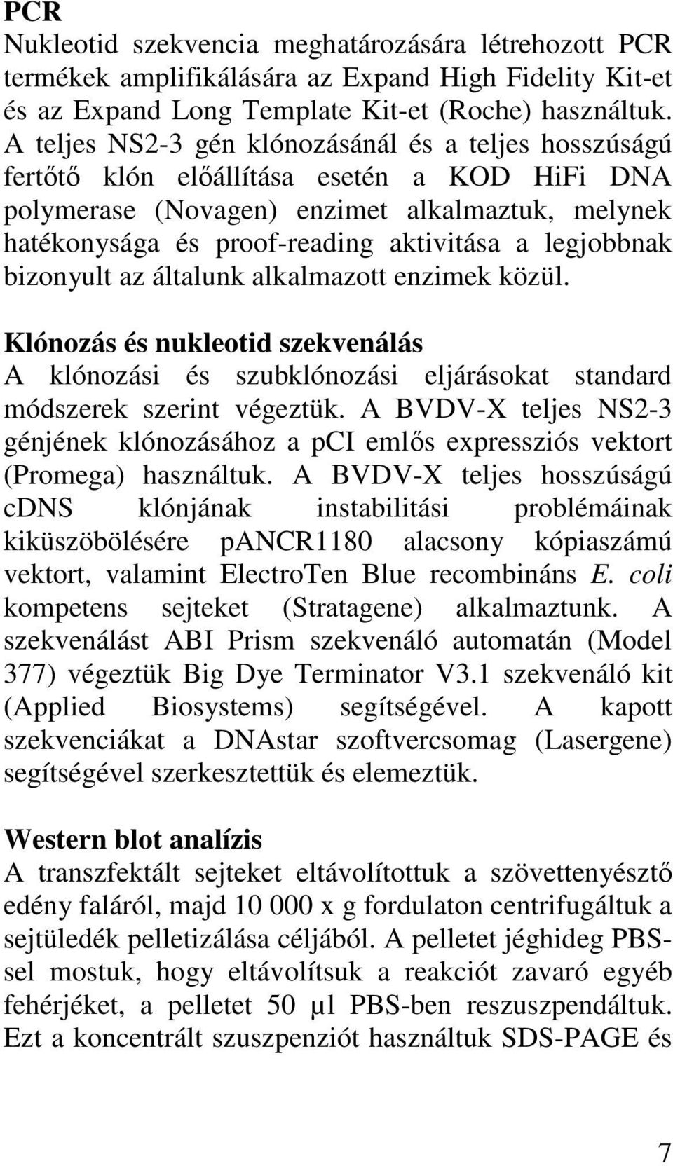 legjobbnak bizonyult az általunk alkalmazott enzimek közül. Klónozás és nukleotid szekvenálás A klónozási és szubklónozási eljárásokat standard módszerek szerint végeztük.