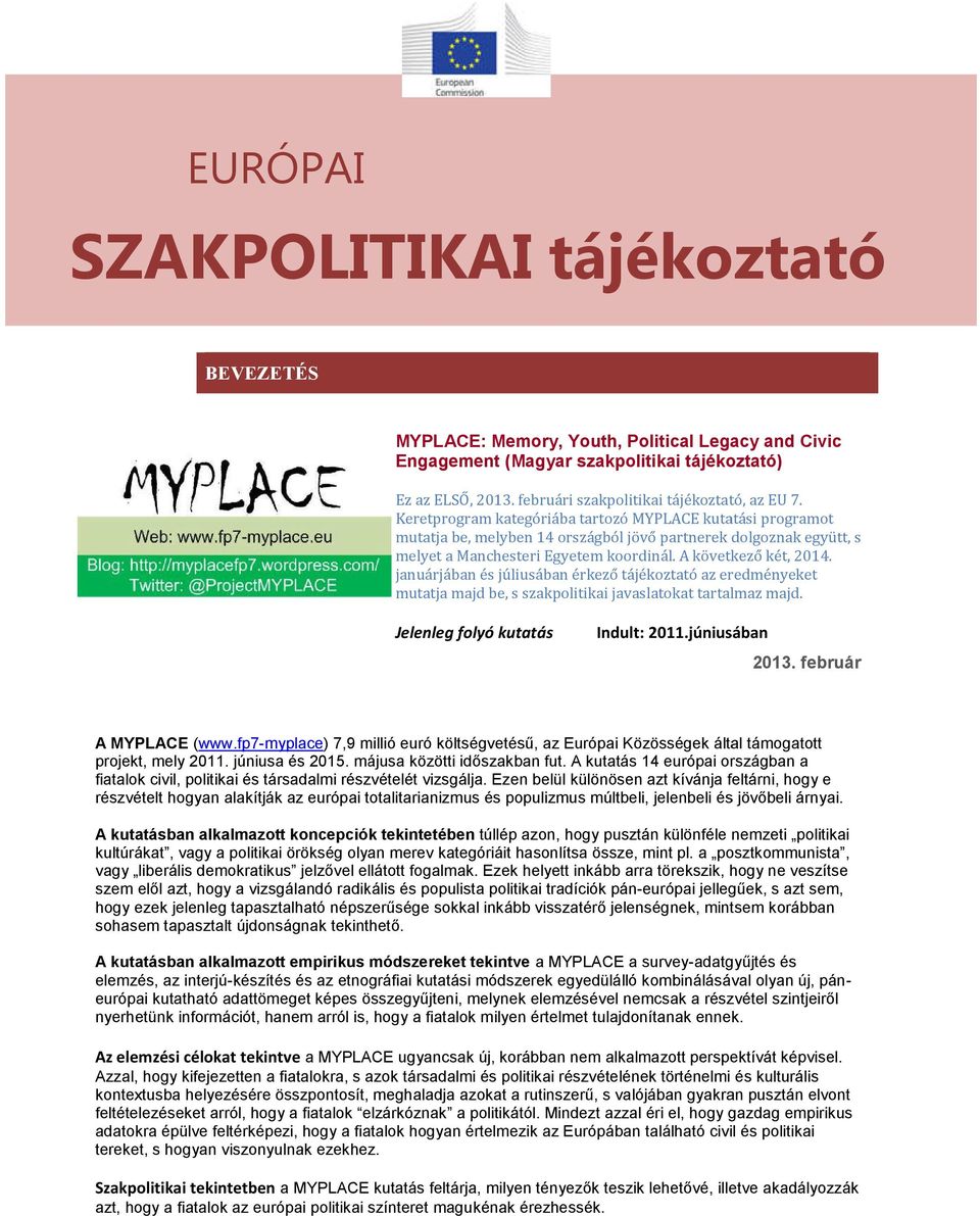 Keretprogram kategóriába tartozó MYPLACE kutatási programot mutatja be, melyben 14 országból jövő partnerek dolgoznak együtt, s melyet a Manchesteri Egyetem koordinál. A következő két, 2014.