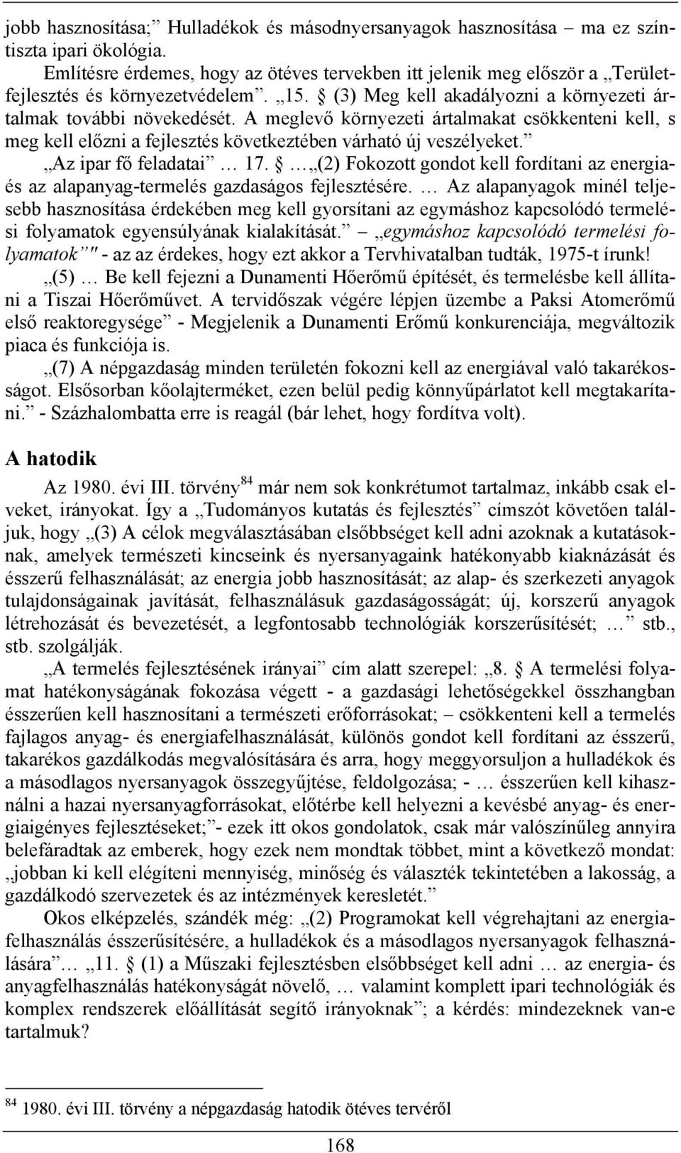 A meglevő környezeti ártalmakat csökkenteni kell, s meg kell előzni a fejlesztés következtében várható új veszélyeket. Az ipar fő feladatai 17.