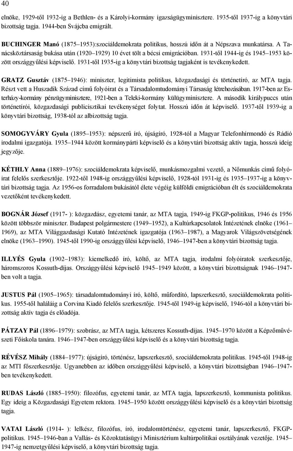 1931-től 1944-ig és 1945 1953 között országgyűlési képviselő. 1931-től 1935-ig a könyvtári bizottság tagjaként is tevékenykedett.