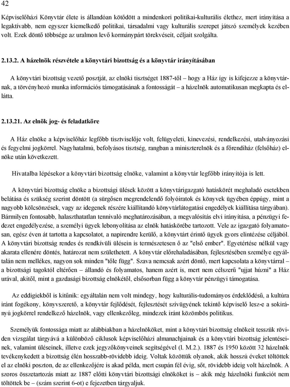 13.2. A házelnök részvétele a könyvtári bizottság és a könyvtár irányításában A könyvtári bizottság vezető posztját, az elnöki tisztséget 1887-től hogy a Ház így is kifejezze a könyvtárnak, a