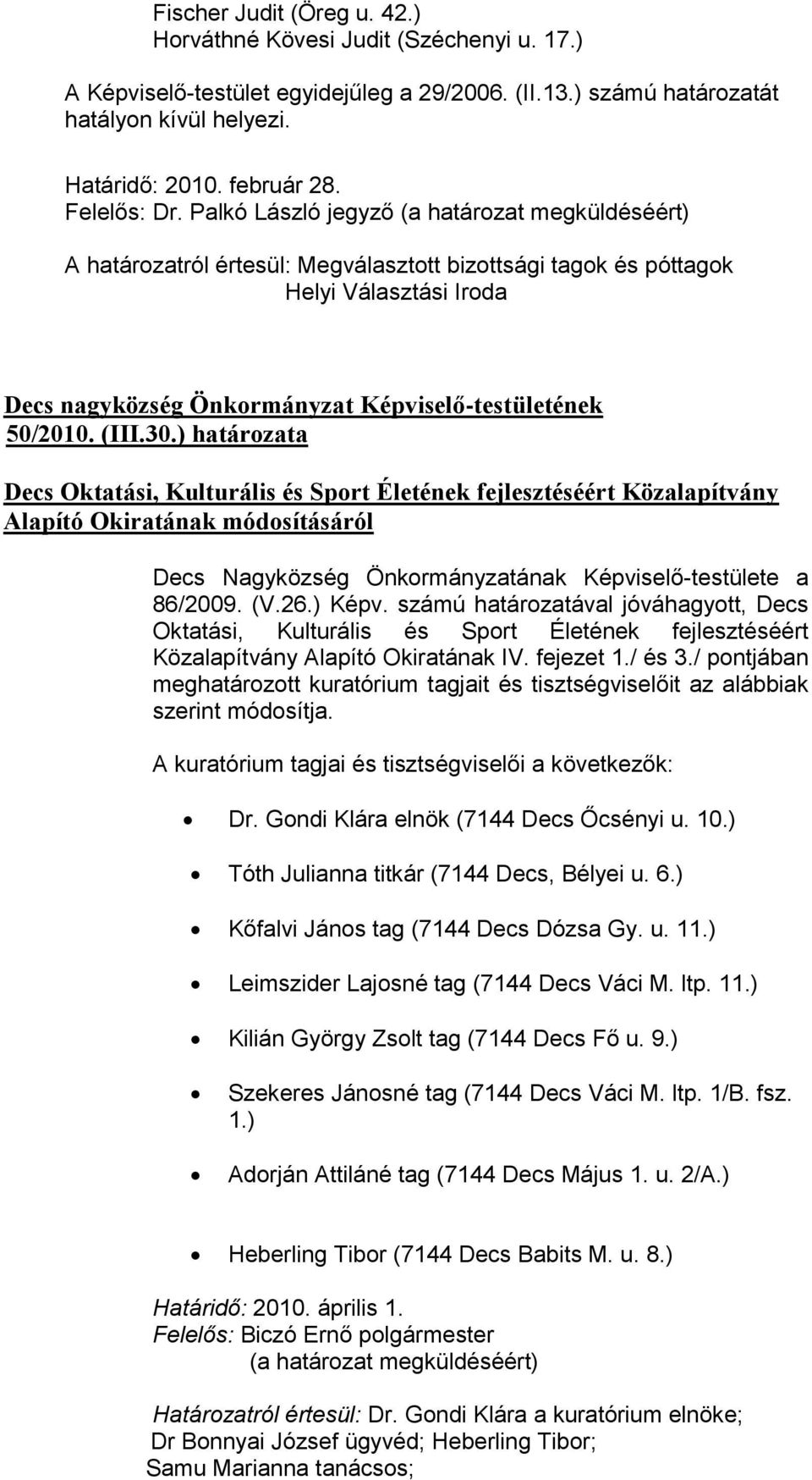 ) határozata Decs Oktatási, Kulturális és Sport Életének fejlesztéséért Közalapítvány Alapító Okiratának módosításáról Decs Nagyközség Önkormányzatának Képviselő-testülete a 86/2009. (V.26.) Képv.