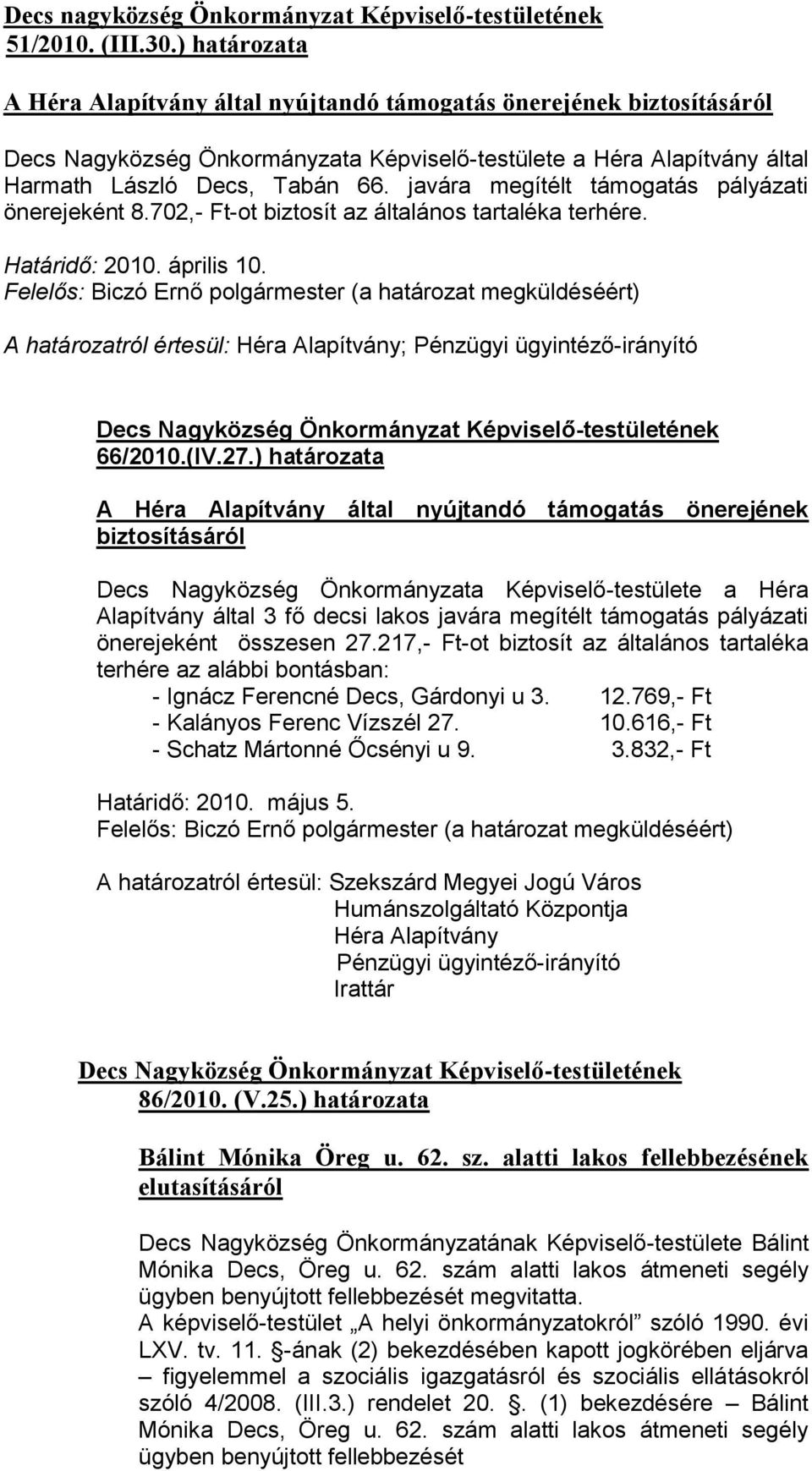 javára megítélt támogatás pályázati önerejeként 8.702,- Ft-ot biztosít az általános tartaléka terhére. Határidő: 2010. április 10.