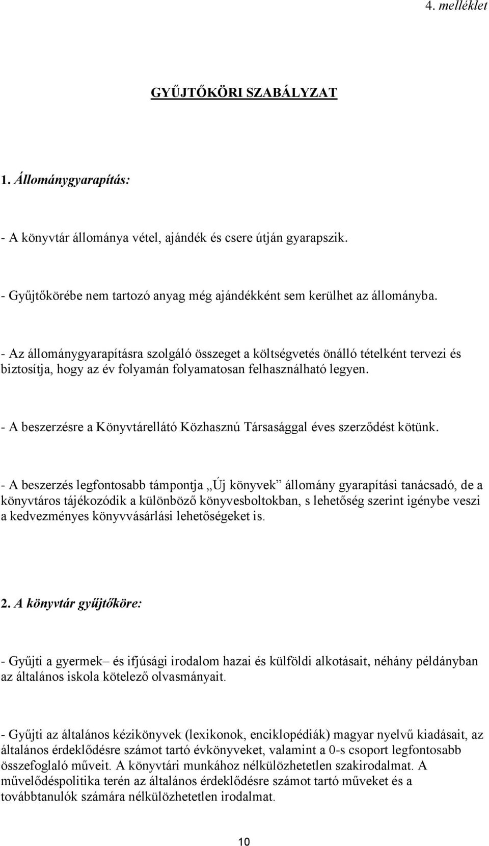 - A beszerzésre a Könyvtárellátó Közhasznú Társasággal éves szerződést kötünk.