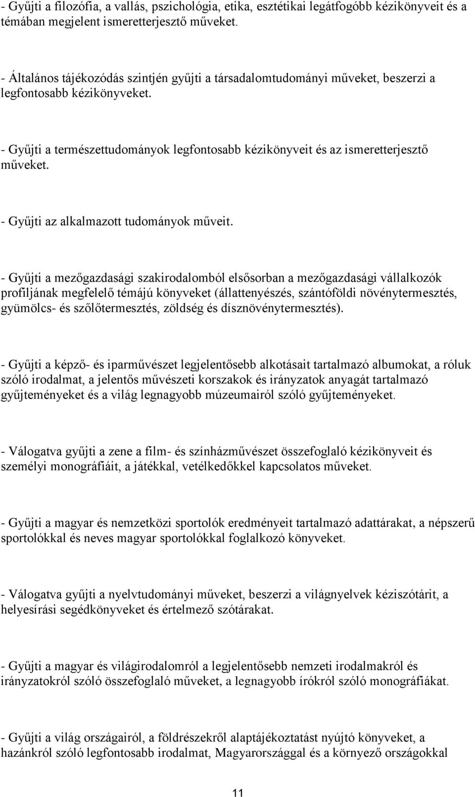 - Gyűjti az alkalmazott tudományok műveit.