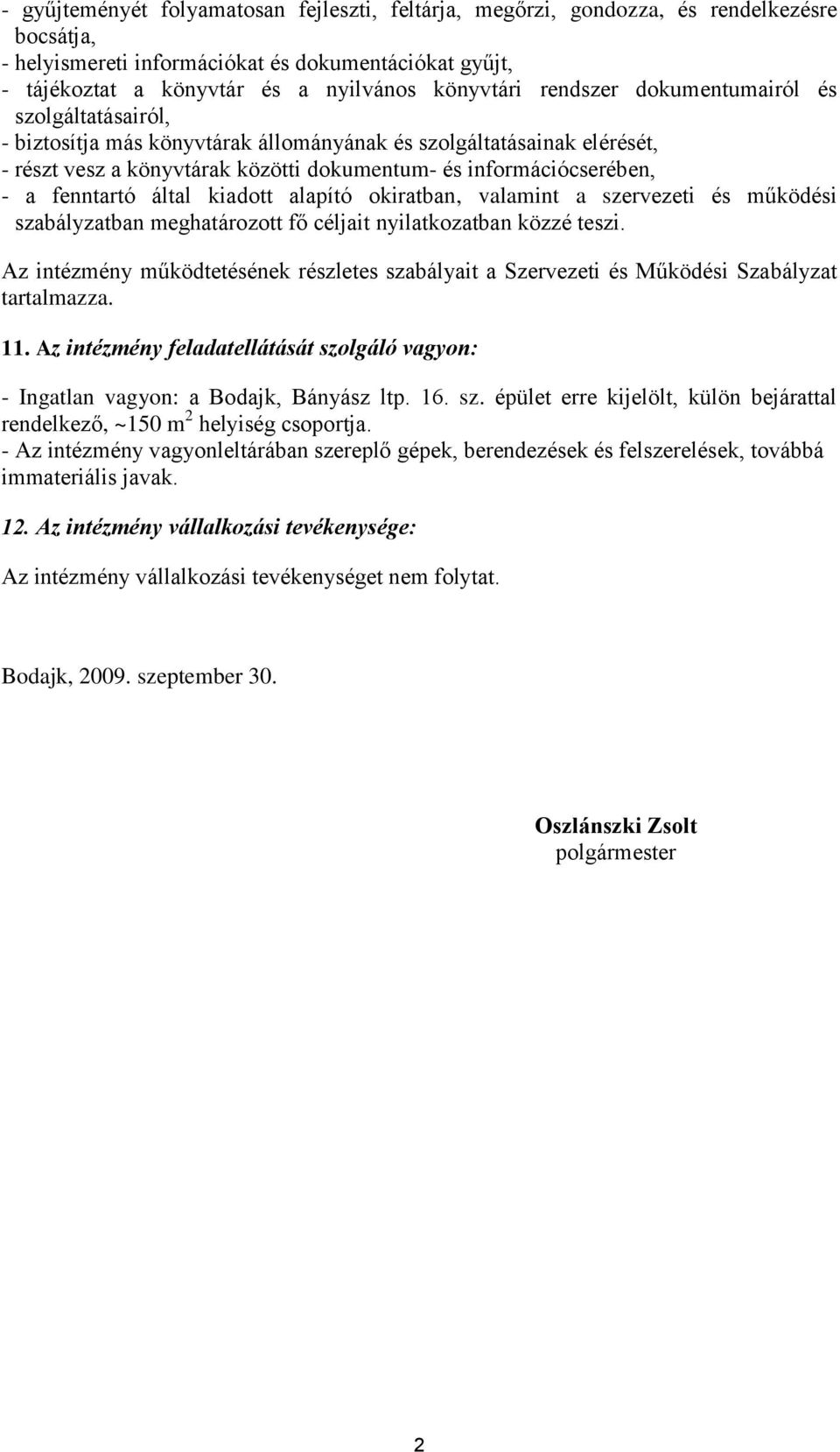 fenntartó által kiadott alapító okiratban, valamint a szervezeti és működési szabályzatban meghatározott fő céljait nyilatkozatban közzé teszi.