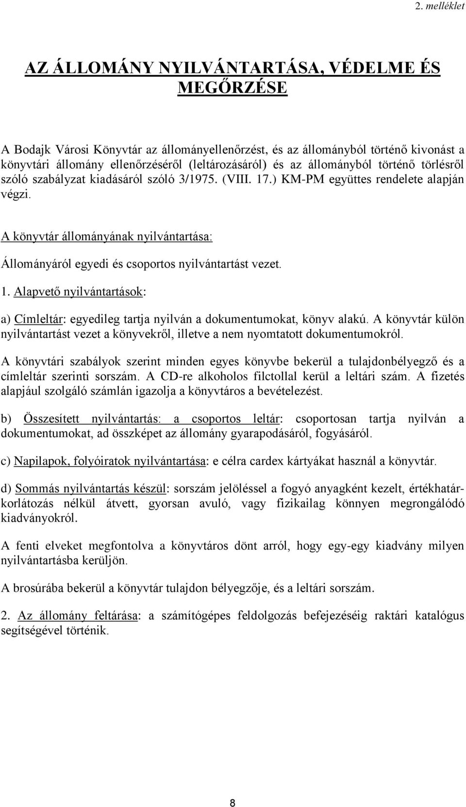 A könyvtár állományának nyilvántartása: Állományáról egyedi és csoportos nyilvántartást vezet. 1. Alapvető nyilvántartások: a) Címleltár: egyedileg tartja nyilván a dokumentumokat, könyv alakú.