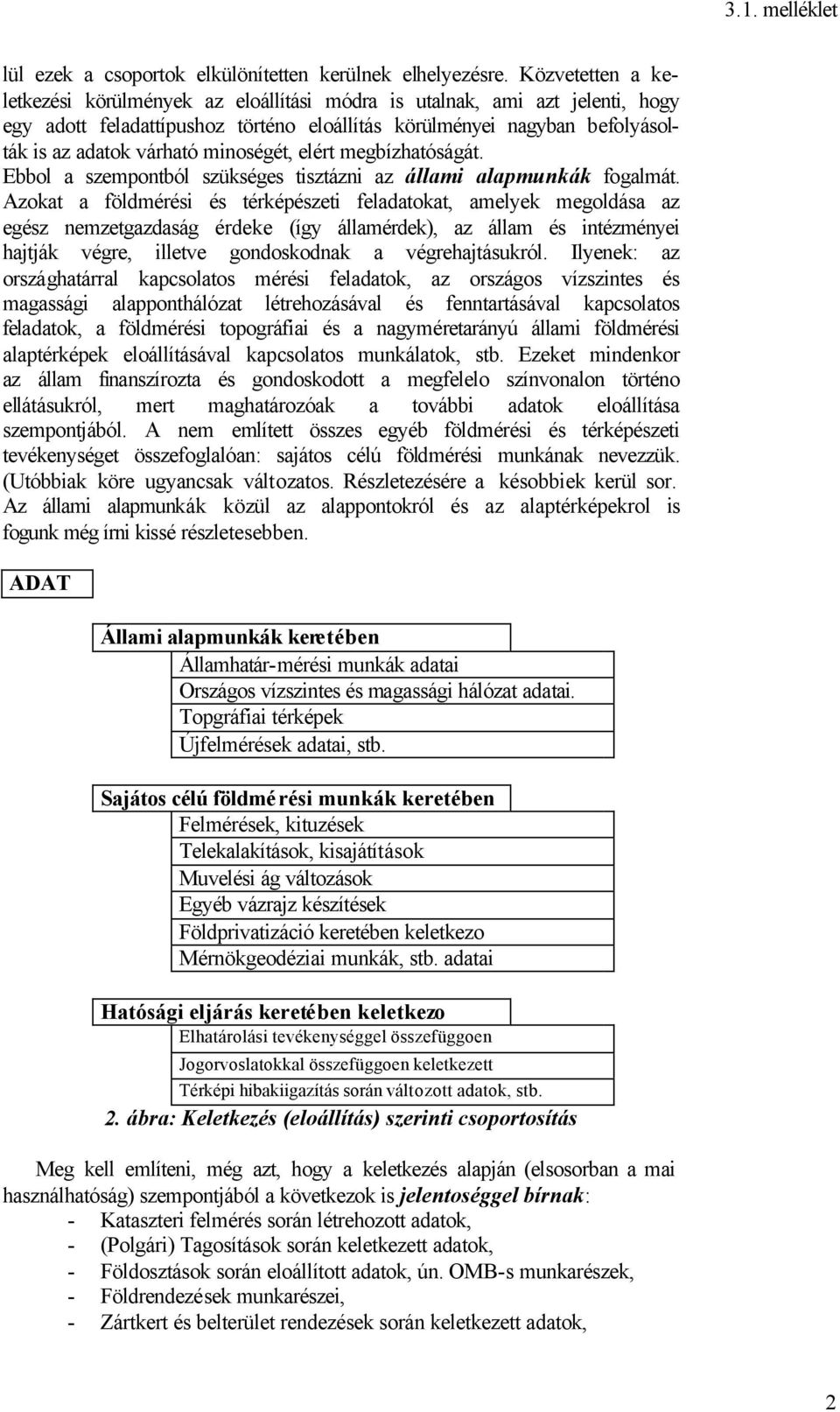 minoségét, elért megbízhatóságát. Ebbol a szempontból szükséges tisztázni az állami alapmunkák fogalmát.