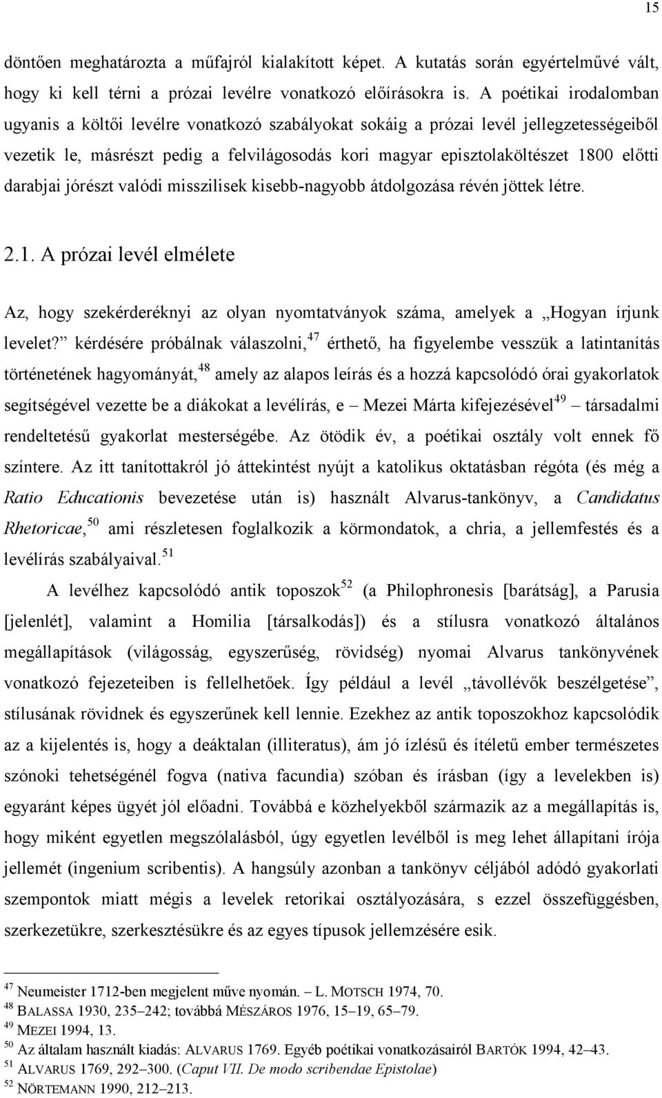 darabjai jórészt valódi misszilisek kisebb-nagyobb átdolgozása révén jöttek létre. 2.1. A prózai levél elmélete Az, hogy szekérderéknyi az olyan nyomtatványok száma, amelyek a Hogyan írjunk levelet?