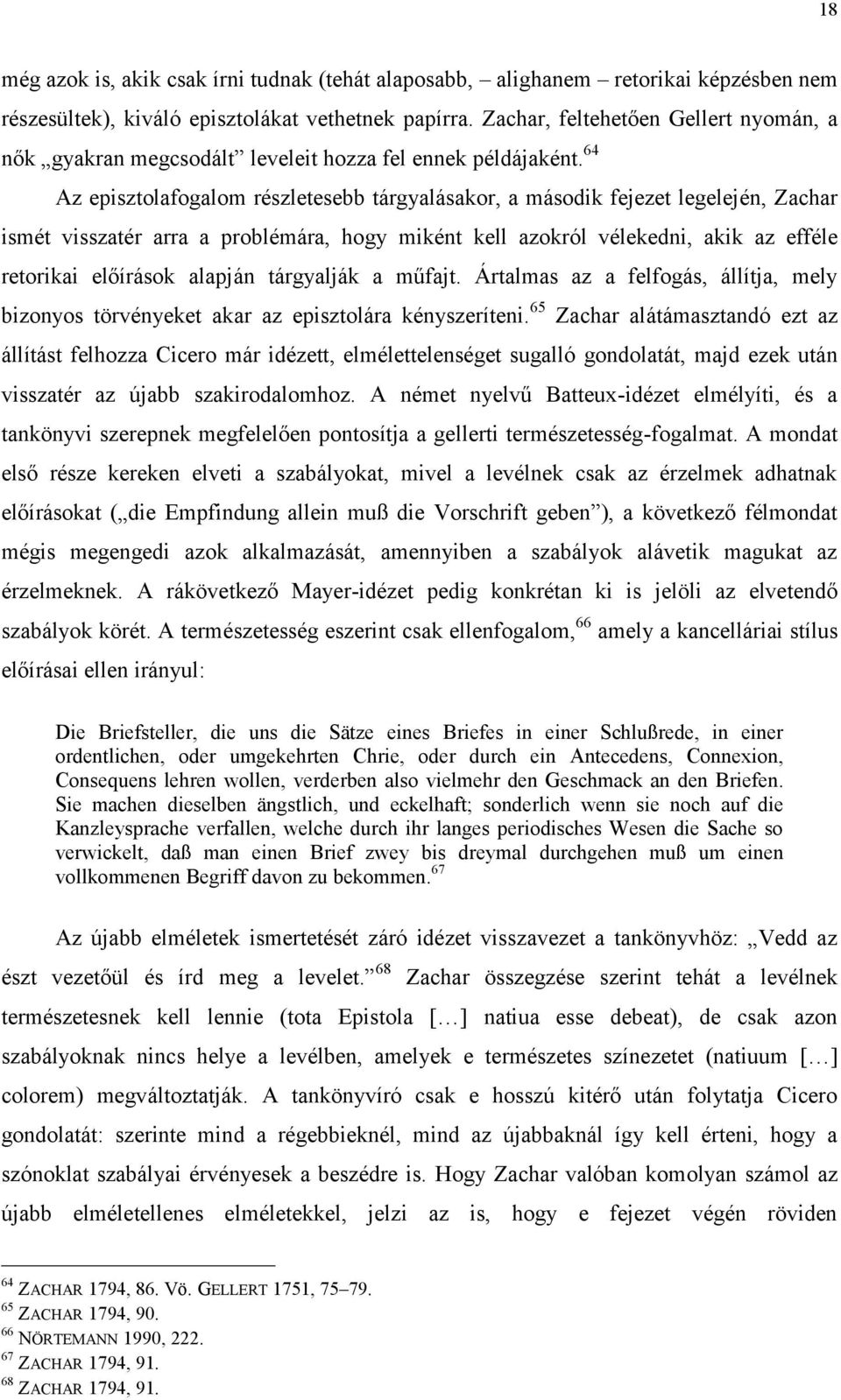 64 Az episztolafogalom részletesebb tárgyalásakor, a második fejezet legelején, Zachar ismét visszatér arra a problémára, hogy miként kell azokról vélekedni, akik az efféle retorikai előírások