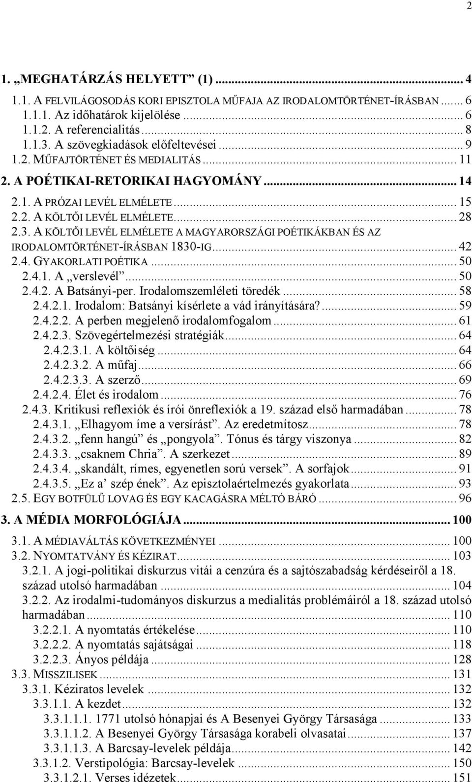 A KÖLTŐI LEVÉL ELMÉLETE A MAGYARORSZÁGI POÉTIKÁKBAN ÉS AZ IRODALOMTÖRTÉNET-ÍRÁSBAN 1830-IG... 42 2.4. GYAKORLATI POÉTIKA... 50 2.4.1. A verslevél... 50 2.4.2. A Batsányi-per.