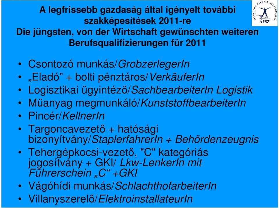 Logistik Mőanyag megmunkáló/kunststoffbearbeiterin Pincér/KellnerIn Targoncavezetı + hatósági bizonyítvány/staplerfahrerin + Behördenzeugnis