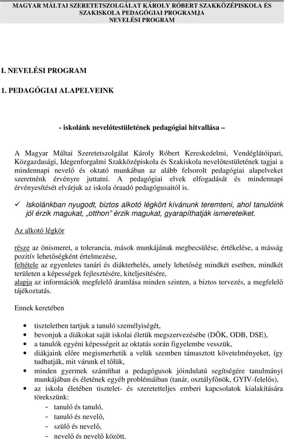 és Szakiskola nevelőtestületének tagjai a mindennapi nevelő és oktató munkában az alább felsorolt pedagógiai alapelveket szeretnénk érvényre juttatni.