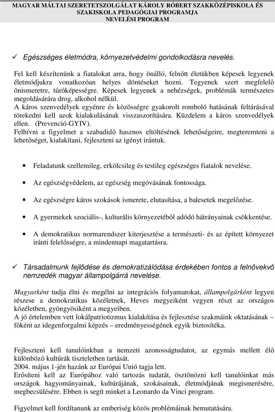 Képesek legyenek a nehézségek, problémák természetes megoldásárára drog, alkohol nélkül.