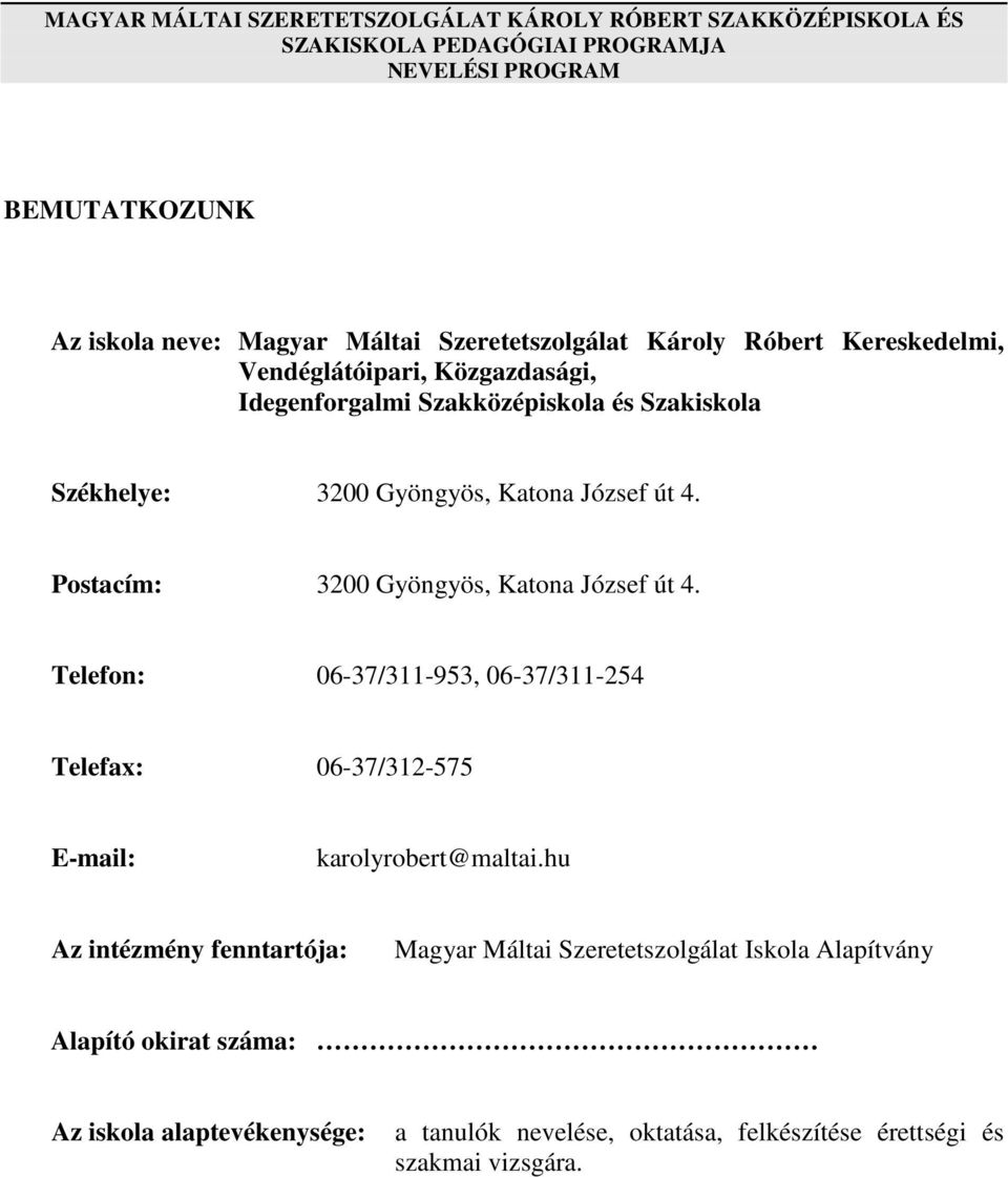 4. Postacím: 3200 Gyöngyös, Katona József út 4. Telefon: 06-37/311-953, 06-37/311-254 Telefax: 06-37/312-575 E-mail: karolyrobert@maltai.