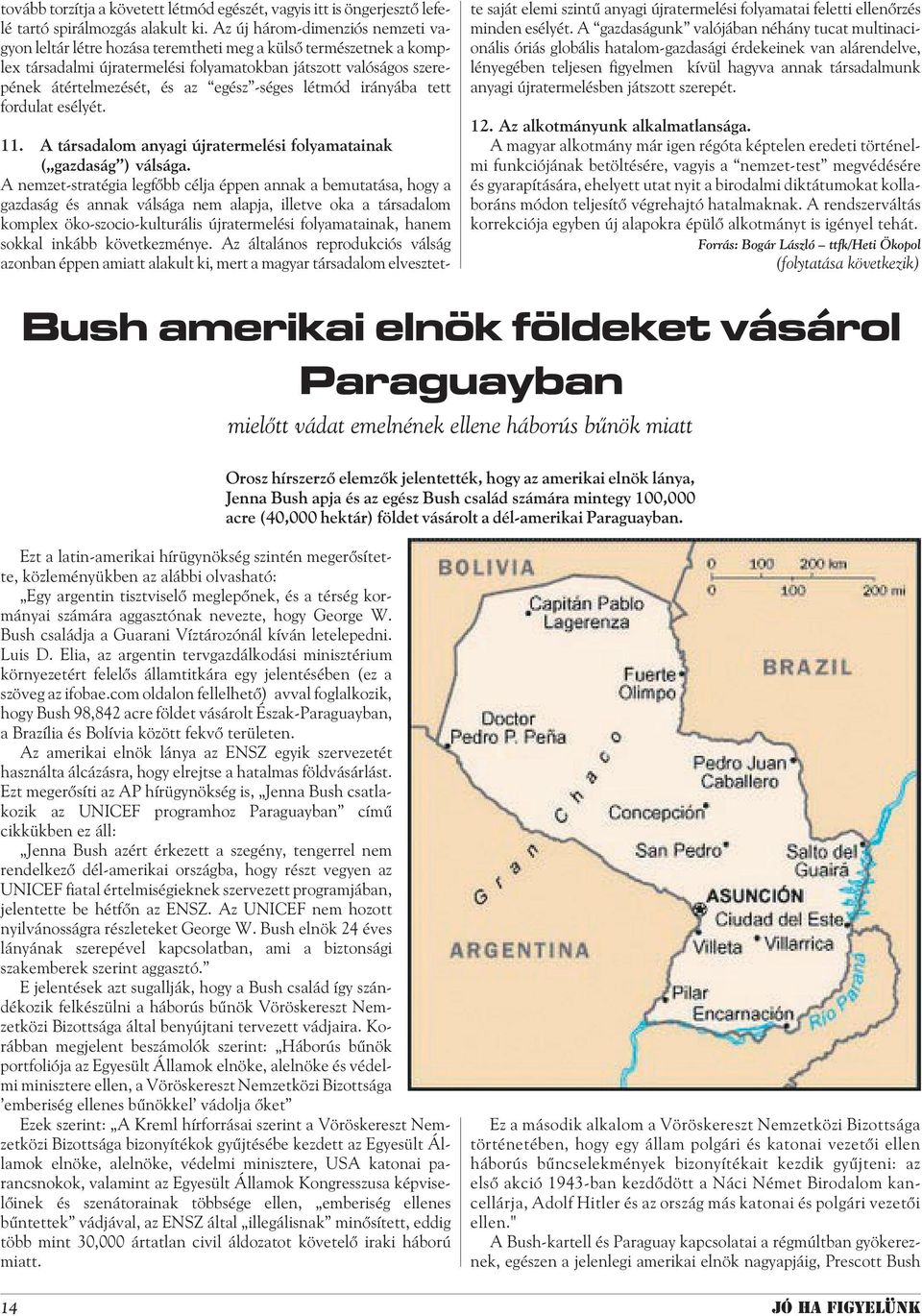 -séges létmód irányába tett fordulat esélyét. 11. A társadalom anyagi újratermelési folyamatainak ( gazdaság ) válsága.