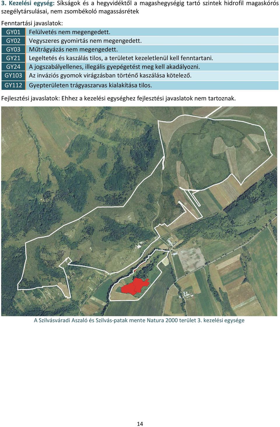 GY21 Legeltetés és kaszálás tilos, a területet kezeletlenül kell fenntartani. GY24 A jogszabályellenes, illegális gyepégetést meg kell akadályozni.