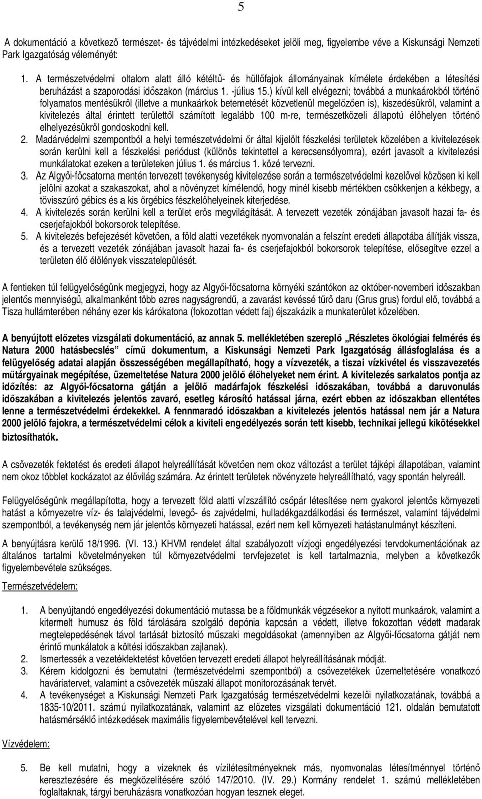 ) kívül kell elvégezni; továbbá a munkaárokból történ folyamatos mentésükrl (illetve a munkaárkok betemetését közvetlenül megelen is), kiszedésükrl, valamint a kivitelezés által érintett területtl